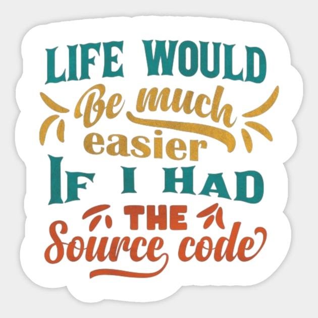 Life Would Be Much Easier If I Had The Source Code Sticker by themodestworm